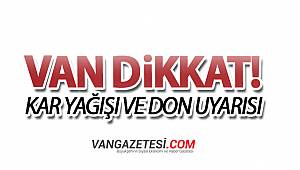 VAN DİKKAT! VAN'DA KAR YAĞIŞI VE DON UYARISI