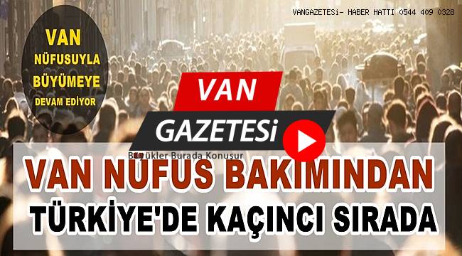 Van nüfus bakımından Türkiye'de kaçıncı sırada...