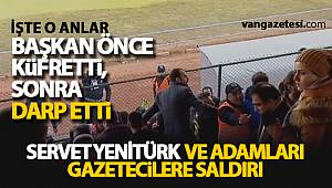 SERVET YENİTÜRK, BAŞKAN ÖNCE KÜFRETTİ, SONRA DARP ETTİ
