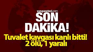 Son dakika! Tuvalet kavgası kanlı bitti! 2 ölü, 1 yaralı