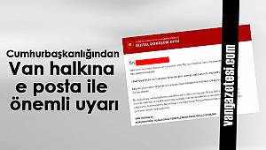 Son dakika Van haber -  Cumhurbaşkanlığından Van halkına e posta ile önemli uyarı