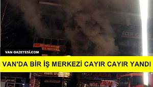 Van'da Bir İş Merkezi Cayır Cayır Yandı