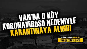 VAN'DA O KÖY KARANTİNAYA ALINDI -KORONAVİRÜS