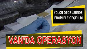 Van'da Operasyon: Yolcu Otobüsünde Eroin Ele Geçirildi