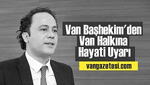 Van haber - Başhekim'den Van Halkına Hayati Uyarı