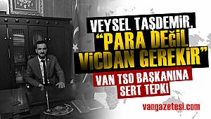 Van haber – Veysel Taşdemir VAN TSO Başkanına sert tepki “ PARA DEĞİL, VİCDAN GEREKİR”