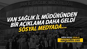 VAN SAĞLIK İL MÜDÜRÜNDEN BİR AÇIKLAMA DAHA GELDİ – SOSYAL MEDYADA…