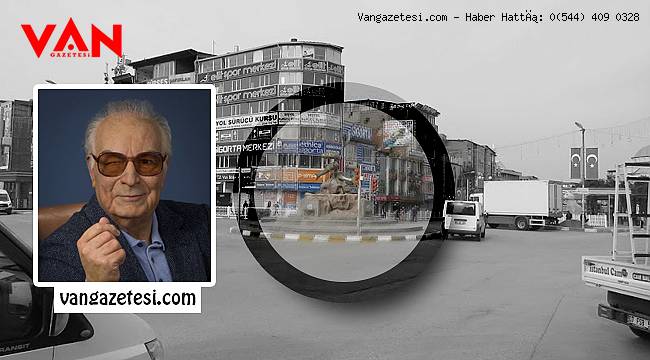 Neden Olmasın! Van Beşyol Yaşar Kemal Kent Meydanı Olsun Mu?