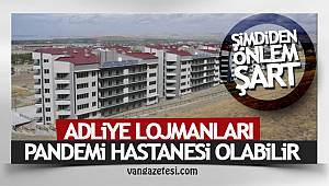 Neden olmasın! Van'da bu lojman Pandemi veya Covit -19 Hastanesi olabilir
