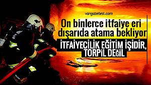 On binlerce itfaiye eri dışarıda atama bekliyor