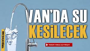 Son dakika! Van'da bazı mahallede sular kesilecek! Bir Toki'de dahil
