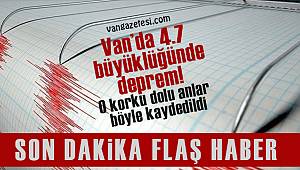Van’da 4.7 büyüklüğünde deprem! O korku dolu anlar böyle kaydedildi - Van haber