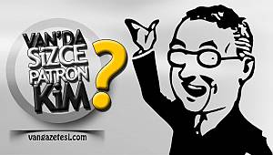 Van’da sizce patron kim? İşveren mi? İşçi mi?