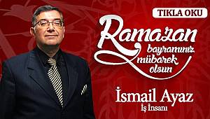 İsmail Ayaz'dan Ramazan Bayramı Mesajı