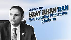 Özay İlhan'dan Van Güçbirliği Platformuna gönderme