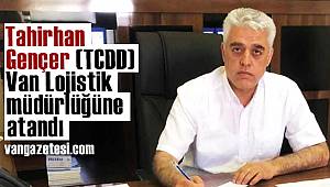 Tahirhan Gençer (TCDD) Van Lojistik müdürlüğüne atandı