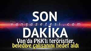 Van'da PKK'lı teröristler belediye çalışanlarını hedef aldı - O detaylar....