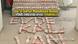 Van’ın Serhat Mahallesine Baskın – Yüklü miktarda eroin (Videolu)