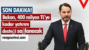 Bakan Açıkladı! 400 milyon TL'ye kadar yatırım desteği sağlayacak