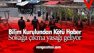 Bilim Kurulundan Kötü Haber - Sokağa çıkma yasağı geliyor
