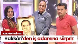 Hakkâri’den iş adamına sürpriz
