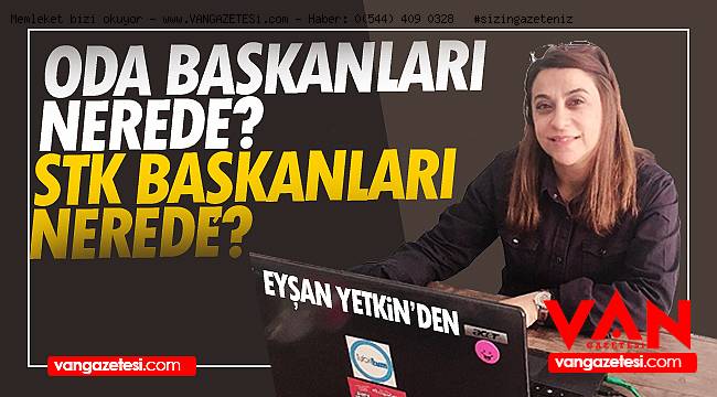ODA BAŞKANLARI NEREDE? – STK BAŞKANLARI NEREDE? - Eyşan Yetkin'den