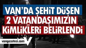 Son dakika! Van'da şehit düşen kişilerin kimlikleri belitlendi
