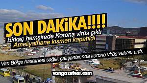Van Bölge hastanesinde sağlık çalışanlarında covid-19 çıktı - Ameliyathane kısmen kapatıldı