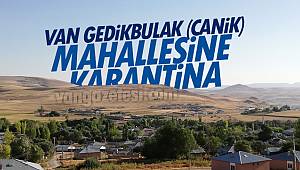 Van Gedikbulak (Canik) mahallesine karantina - Van haber - Son dakika van