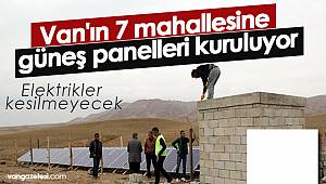 Van'ın 7 mahallesine güneş panelleri kuruluyor - Elektrikler kesilmeyecek