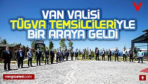 Van Valisi TÜGVA temsilcileriyle bir araya geldi -
