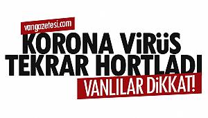 Vanlılar dikkat! Van'da korona virüs tekrar hortladı
