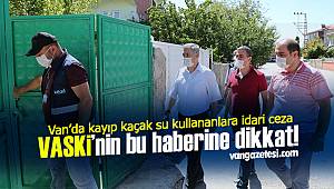 VASKİ’nin bu haberine dikkat! Van’da kayıp kaçak su kullananlara idari ceza