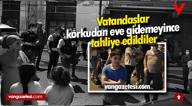 Vatandaşlar korkudan eve gidemeyince tahliye edildiler