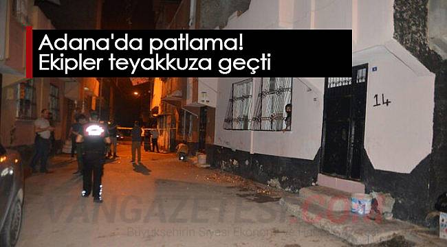Adana'da patlama! Ekipler teyakkuza geçti