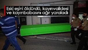 Eski eşini öldürdü, kayınvalidesi ve kayınbabasını ağır yaraladı