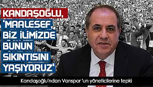 Kandaşoğlu'ndan Vanspor 'un yöneticilerine tepki - Maalesef biz ilimizde bunun sıkıntısını yaşıyoruz