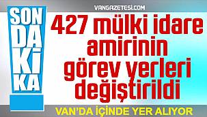 Son dakika! 427 mülki idare amiri değişti - Bunun içinde Van Kaymakamıda var