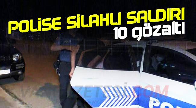 Son dakika! Bu ilde polise silahlı saldırı düzenlendi - 10 gözaltı