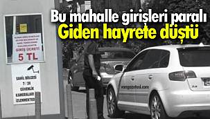 Son dakika! Bu mahalle girişleri paralı – Giden hayrete düştü