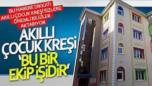 Van Akıllı Çocuk Kreşi, 'Bu bir ekip işidir'