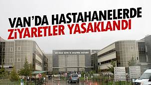 Van’da hastanelerde ziyaretler yasaklandı