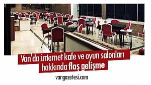Van'da İnternet kafe ve oyun salonları hakkında flaş gelişme