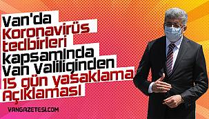 Van'da Koronavirüs tedbirleri kapsamında Van Valiliğinden 15 gün yasaklama Açıklaması