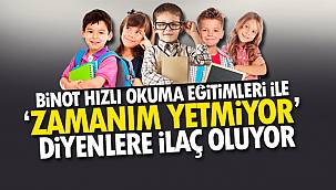 Binot hızlı okuma eğitimleri ile ‘ZAMANIM YETMİYOR’ diyenlere ilaç oluyor
