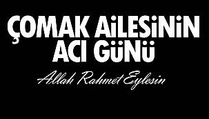 Çomak Ailesinin acı günü