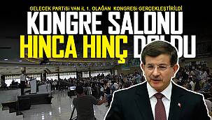 Gelecek partisi Van il kongre salonu hınca hınç doldu - İşte detaylar