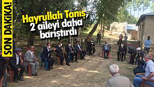 Hayrullah Tanış, 2 aileyi daha barıştırdı