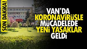 Son dakika! Van'da Koronavirüsle Mücadelede Yeni Yasaklar Geldi