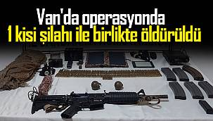 Son dakika! Van'da operasyonda  1 kişi silahı ile birlikte öldürüldü